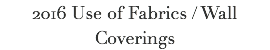 2016 Use of Fabrics / Wall Coverings